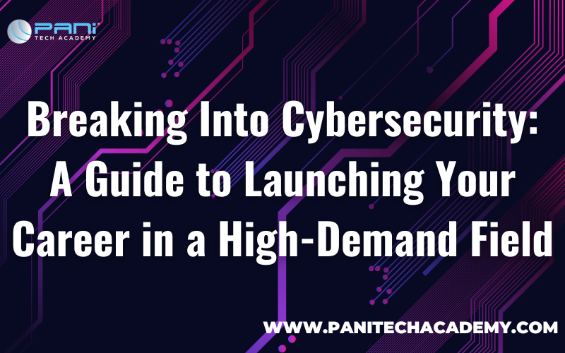 Breaking Into Cybersecurity: A Guide to Launching Your Career in a High-Demand Field